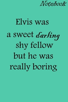 Elvis was a sweet darling/ Notebook: Lined Notebook / journal Gift,100 Pages,6x9,Soft Cover,Matte Finish