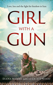 Hardcover Girl with a Gun: Love, Loss and the Fight for Freedom in Iran Book