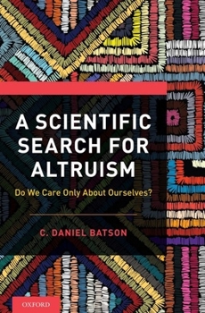 Hardcover A Scientific Search for Altruism: Do We Only Care about Ourselves? Book