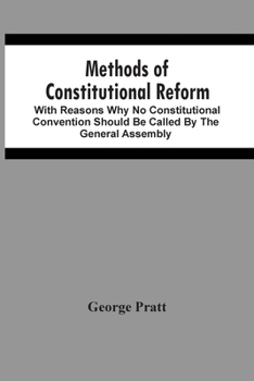 Paperback Methods Of Constitutional Reform: With Reasons Why No Constitutional Convention Should Be Called By The General Assembly Book