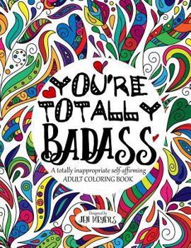 Paperback You're TOTALLY Badass: A totally inappropriate self-affirming adult coloring book