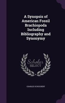 Hardcover A Synopsis of American Fossil Brachiopoda Including Bibliography and Synonymy Book