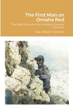 Paperback The First Man on Omaha Red: The War Memoirs of an Artillery Forward Observer Book