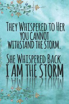 Paperback They Whispered To Her, You Cannot Withstand The Storm. She Whispered Back, I Am The Storm: Ruled 6 x 9 Blank, Ruled Writing Journal Lined for Women, D Book