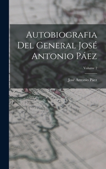 Hardcover Autobiografia Del General José Antonio Páez; Volume 2 [Spanish] Book
