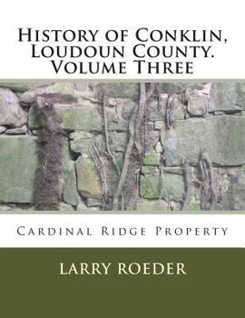 Paperback History of Conklin, Loudoun County: Volume Three: Cardinal Ridge Property Book