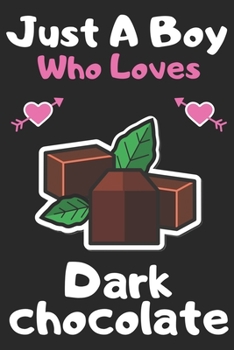 Just a boy who loves Dark Chocolate: A Super Cute Dark Chocolate notebook journal or dairy | Dark Chocolate lovers gift for boys | Dark Chocolate lovers Lined Notebook Journal (6"x 9")