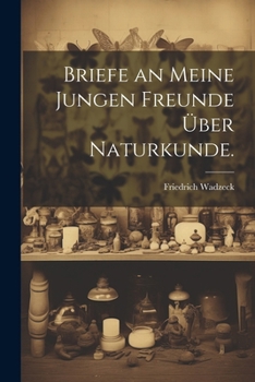Paperback Briefe an meine jungen Freunde über Naturkunde. [German] Book