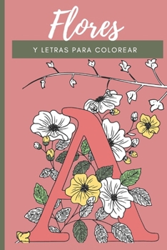 Paperback Flores y Letras para Colorear: Libro de colorear de letras florales para aliviar el estrés [Spanish] Book