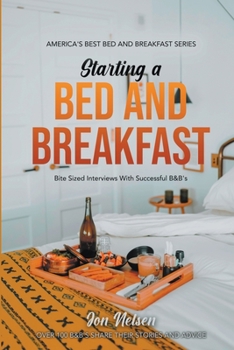 Paperback Starting a Bed and Breakfast: Bite Sized Interviews With Successful B&B's Book