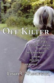 Paperback Off Kilter: A Woman's Journey to Peace with Scoliosis, Her Mother, and Her Polish Heritage Book