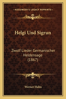 Paperback Helgi Und Sigrun: Zwolf Lieder Germanischer Heldensage (1867) [German] Book