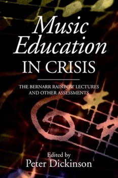 Hardcover Music Education in Crisis: The Bernarr Rainbow Lectures and Other Assessments Book