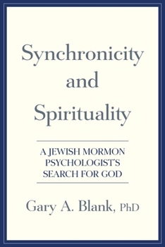 Synchronicity and Spirituality : A Jewish Mormon Psychologist's Search for God