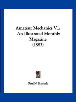 Amateur Mechanics V1: An Illustrated Monthly Magazine