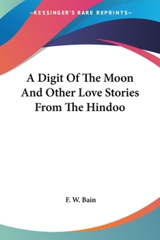 A Digit of the Moon: And Other Love Stories from the Hindoo