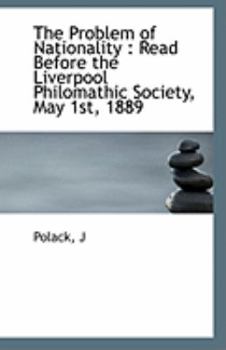 Paperback The Problem of Nationality: Read Before the Liverpool Philomathic Society, May 1st, 1889 Book