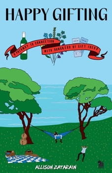 Happy Gifting: A Pathway to Connection With Hundreds of Gift Ideas