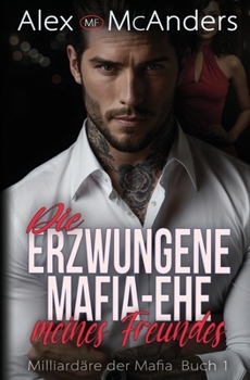 Paperback Die erzwungene Mafia-Ehe meines Freundes: Billionär Mafia Romanze [German] Book