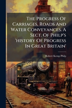 The Progress Of Carriages, Roads And Water Conveyances. A Sect. Of Philp's 'history Of Progress In Great Britain'