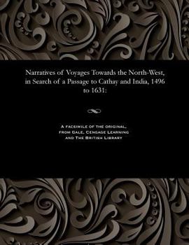 Paperback Narratives of Voyages Towards the North-West, in Search of a Passage to Cathay and India, 1496 to 1631 Book