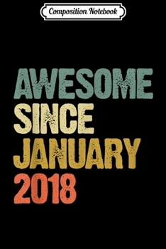Composition Notebook: Awesome Since January 2018 1 Years Old 1st Birthday Gift  Journal/Notebook Blank Lined Ruled 6x9 100 Pages