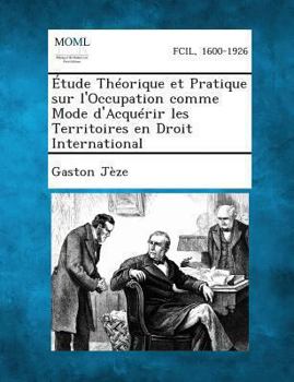 Paperback Etude Theorique Et Pratique Sur L'Occupation Comme Mode D'Acquerir Les Territoires En Droit International [French] Book