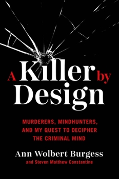 Hardcover A Killer by Design: Murderers, Mindhunters, and My Quest to Decipher the Criminal Mind Book