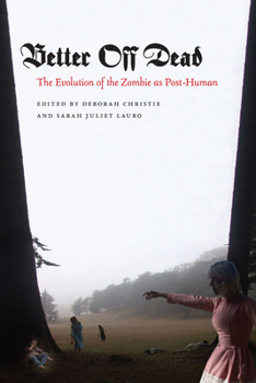 Hardcover Better Off Dead: The Evolution of the Zombie as Post-Human Book