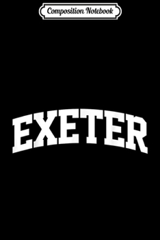 Composition Notebook: Exeter Vintage Sports Team College Arch  Journal/Notebook Blank Lined Ruled 6x9 100 Pages