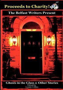 Ghosts in the Glass & Other Stories - Book #1 of the Belfast Writers' Group