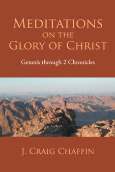 Paperback Meditations on the Glory of Christ: Genesis Through 2 Chronicles Book