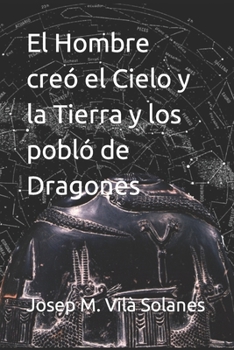 Paperback El Hombre creó el Cielo y la Tierra y los pobló de Dragones [Spanish] Book