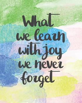 Paperback What We Learn With Joy We Never Forget: Watercolor Lesson Planner for Teachers and Awesome Appreciation Gift 8 x 10 Size 150 pages Book