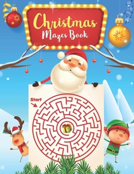 Paperback Christmas Mazes book: For Kids: An Amazing Mazes Activity Book for Kids, Maze Puzzles, Fun Children's Christmas Gift or Present for Toddlers Book