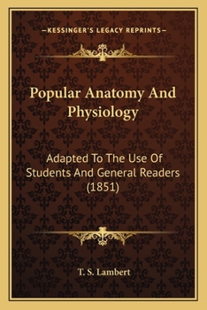 Paperback Popular Anatomy And Physiology: Adapted To The Use Of Students And General Readers (1851) Book