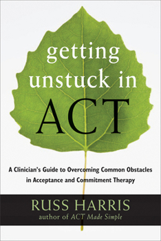 Paperback Getting Unstuck in Act: A Clinician's Guide to Overcoming Common Obstacles in Acceptance and Commitment Therapy Book