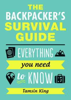 Paperback The Backpacker's Survival Guide: Everything You Need to Know Book