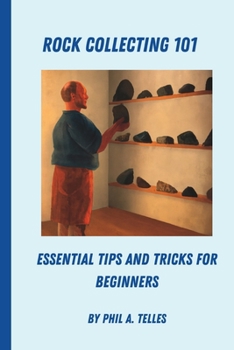 Paperback Rock Collecting 101: Essential Tips and Tricks for Beginners Book