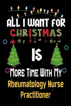 All I want for Christmas is more time with my Rheumatology Nurse Practitioner: Christmas Gift for Rheumatology Nurse Practitioner  Lovers, ... / Diary / Thanksgiving & Christmas Gift
