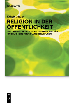 Paperback Religion in Der Öffentlichkeit: Digitalisierung ALS Herausforderung Für Kirchliche Kommunikationskulturen [German] Book