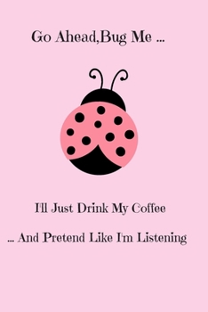 Paperback Go Ahead, Bug Me...: A Cute Ladybug Lovers Journal, ladybug notebook, college ruled notebooks cute: Lined Notebook / Journal Gift, 120 Page Book