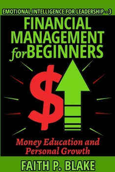 Paperback Financial Management for Beginners: Money Education and Personal Growth, Learn the Basics of Self Discipline - Achieve Wealth, Success and Happiness W Book