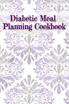 Paperback Diabetic Meal Planning Cookbook: Glucose Monitoring Portable 6in x 9in Blank Diabetes Recipe Pages For Healthy Low Sugar Meals - Low Glucose Breakfast Book