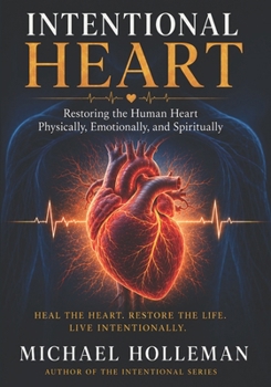 Paperback Intentional Heart: Restoring the Human Heart Physically, Emotionally, and Spiritually Book