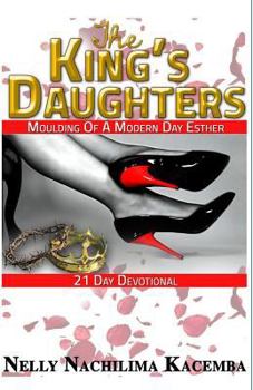 Paperback The King's Daughters: Moulding Of A Modern Day Esther Book