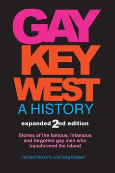 Paperback Gay Key West - A History: Stories of the famous, infamous, and forgotten gay men who transformed the island Book