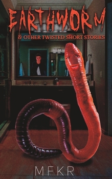 Paperback Earthworm and Other Twisted Short Stories Book