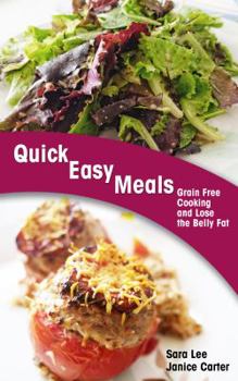 Paperback Quick Easy Meals: Grain Free Cooking and Lose the Belly Fat Book