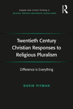 Hardcover Twentieth Century Christian Responses to Religious Pluralism: Difference is Everything Book